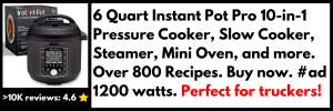 6 Quart Instant Pot Pro 10-in-1 Pressure Cooker, Slow Cooker, Steamer, Mini Oven, and more. Over 800 Recipes. Buy now. #ad 1200 watts. Perfect for truckers!