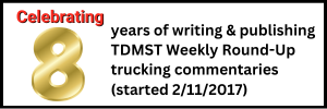 Celebrating 8 years of writing and publishing TDMST Weekly Round-Up trucking commentaries (started 2/11/2017)