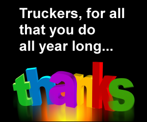 Truckers, for all that you do all year long... thanks!