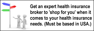 Get an expert health insurance broker to 'shop for you' when it comes to your health insurance needs. (Must be based in USA.)