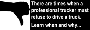 There are times when a professional trucker must refuse to drive a truck. Learn when and why...