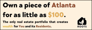 Own a piece of Atlanta for as little as $100. The only real estate portfolio that creates wealth for You and its Residents. Roots. Referred by Investor ID 52797.