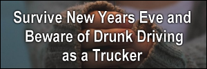 Survive New Years Eve and Beware of Drunk Driving as a Trucker.