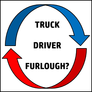 TRUCK DRIVER FURLOUGH?