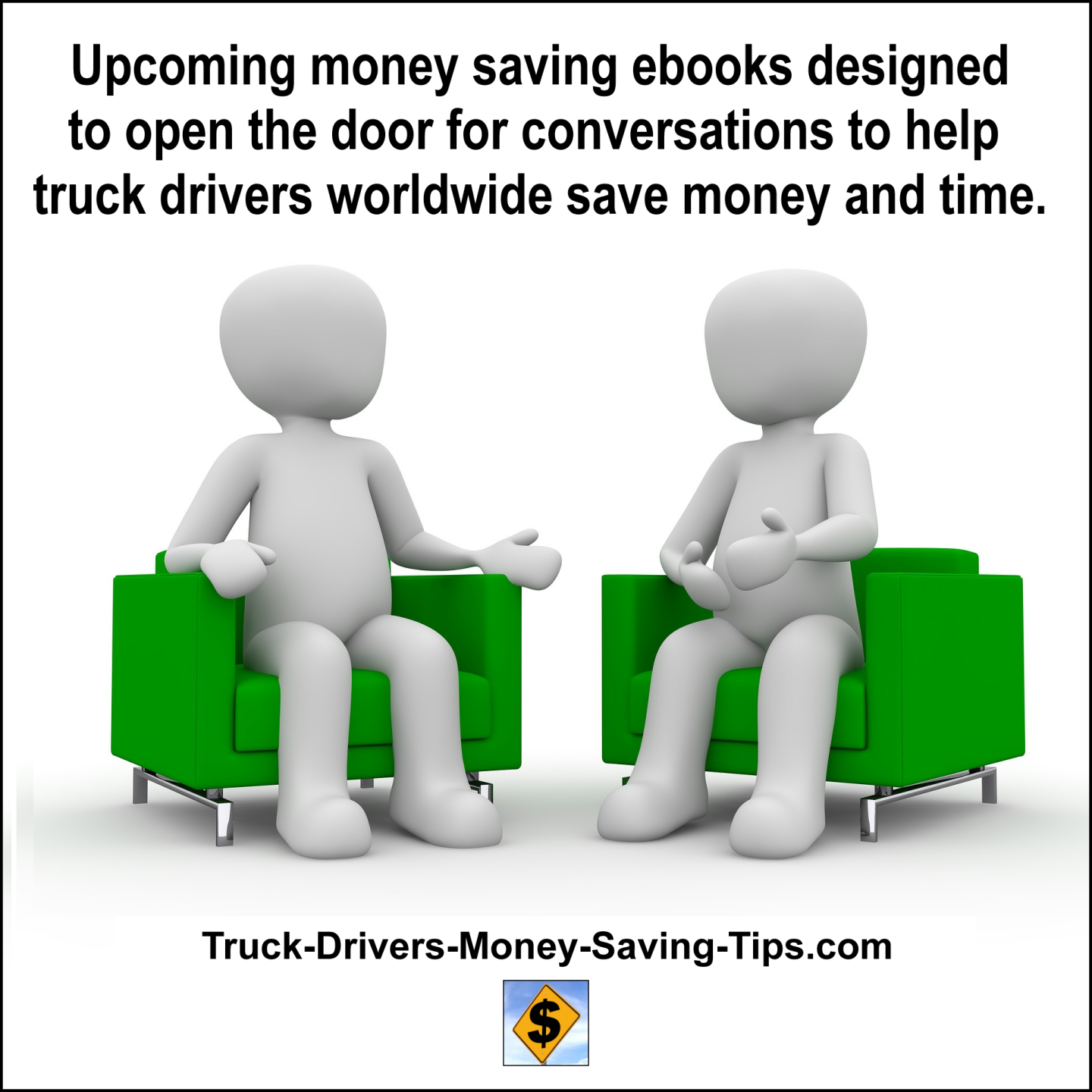 Upcoming money saving ebooks designed to open the door for conversations to help truck drivers worldwide save money and time.