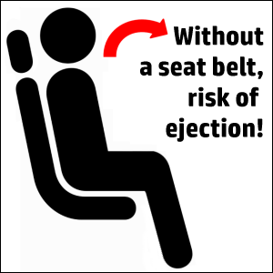 Without a seat belt, risk of ejection!