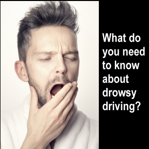 What do you need to know about drowsy driving?
